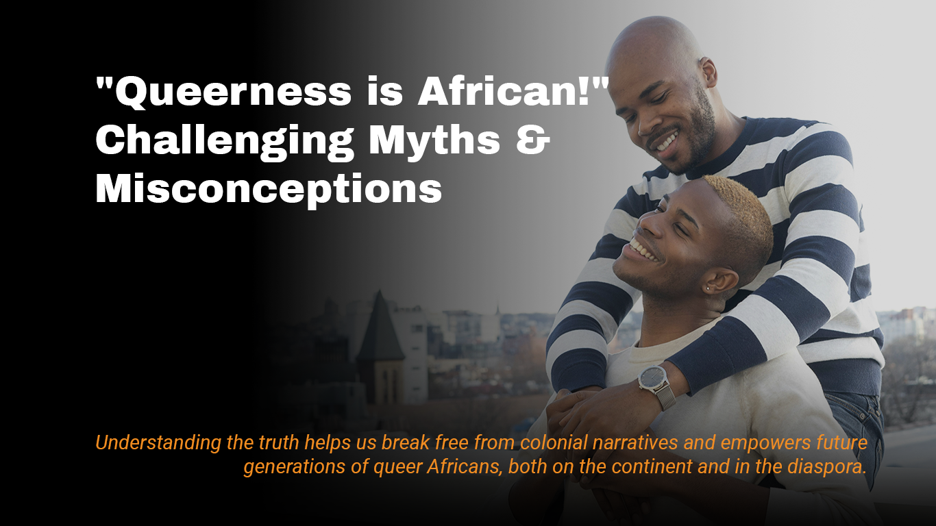 "Queerness is African!" – Challenging Myths & Misconceptions